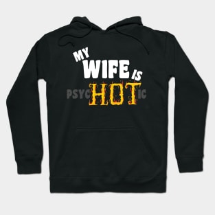 My Wife Is Psychotic funny Hoodie